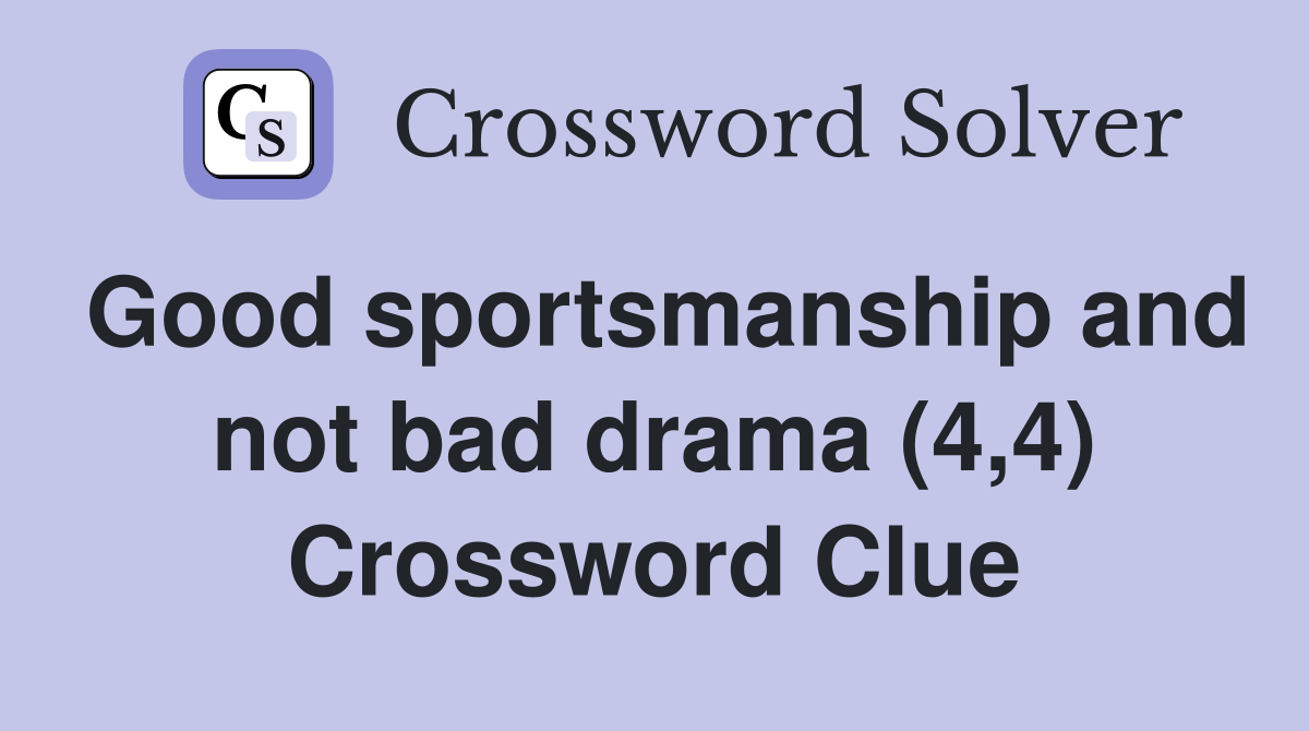 Good sportsmanship and not bad drama (4 4) Crossword Clue Answers